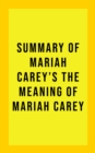 Summary of Mariah Carey's The Meaning of Mariah Carey - eBook