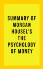 Summary of Morgan Housel's The Psychology of Money - eBook
