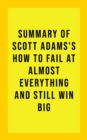 Summary of Scott Adams's How to Fail at Almost Everything and Still Win Big - eBook