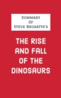 Summary of Steve Brusatte's The Rise and Fall of the Dinosaurs - eBook