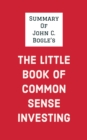 Summary of John C. Bogle's The Little Book of Common Sense Investing - eBook