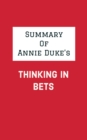 Summary of Annie Duke's Thinking in Bets - eBook