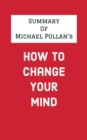 Summary of Michael Pollan's How to Change Your Mind - eBook