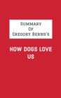 Summary of Gregory Berns's How Dogs Love Us - eBook