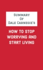 Summary of Dale Carnegie's How to Stop Worrying and Start Living - eBook