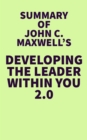 Summary of John C. Maxwell's Developing the Leader Within You 2.0 - eBook