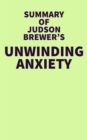 Summary of Judson Brewer's Unwinding Anxiety - eBook
