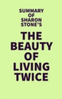 Summary of Sharon Stone's The Beauty of Living Twice - eBook