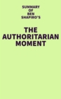 Summary of Ben Shapiro's The Authoritarian Moment - eBook