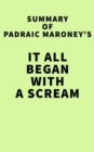 Summary of Padraic Maroney's It All Began With A Scream - eBook