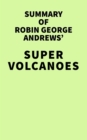 Summary of Robin George Andrews' Super Volcanoes - eBook
