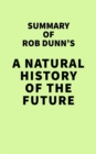 Summary of Rob Dunn's A Natural History of the Future - eBook