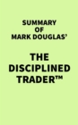 Summary of Mark Douglas' The Disciplined Trader(TM) - eBook