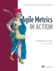 Agile Metrics in Action : How to measure and improve team performance - eBook