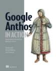 Google Anthos in Action : Manage hybrid and multi-cloud Kubernetes clusters - eBook
