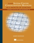 Learn System Center Configuration Manager in a Month of Lunches : Covers SCCM 1511 and Windows 10 - eBook