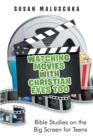 Watching Movies with Christian Eyes Too : Bible Studies on the Big Screen for Teens - eBook