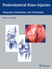 Posterolateral Knee Injuries : Anatomy, Evaluation, and Treatment - eBook