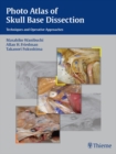 Photo Atlas of Skull Base Dissection : Techniques and Operative Approaches - eBook