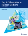 Top 3 Differentials in Nuclear Medicine : A Case Review - eBook