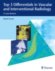Top 3 Differentials in Vascular and Interventional Radiology : A Case Review - eBook
