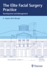 The Elite Facial Surgery Practice : Development and Management - eBook
