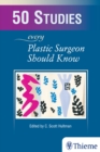 50 Studies Every Plastic Surgeon Should Know - eBook