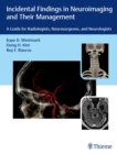 Incidental Findings in Neuroimaging and Their Management : A Guide for Radiologists, Neurosurgeons, and Neurologists - eBook
