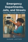 Emergency Departments, Jails and Streets: : Stories That Shaped My Career - eBook