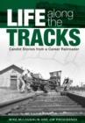 Life along the Tracks : Candid Stories from a Career Railroader - Book