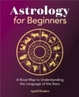 Astrology for Beginners : A Road Map to Understanding the Language of the Stars - eBook