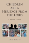 Children are a Heritage from the Lord : A Study Guide - eBook
