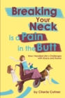 Breaking Your Neck is a Pain in the Butt : How I Handled Life's Challenges with Grace and Humor - eBook