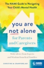 You Are Not Alone for Parents and Caregivers : The NAMI Guide to Navigating Your Child's Mental Health-With Advice from Experts and Wisdom from Real Families - Book