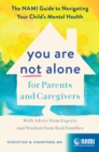 You Are Not Alone for Parents and Caregivers : The NAMI Guide to Navigating Your Child's Mental Health-With Advice from Experts and Wisdom from Real Families - eBook