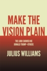 Make the Vision Plain : The Lord Showed Me Donald Trump-Others - eBook