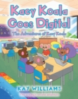 Kacy Koala Goes Digital : This is KacyaEUR(tm)s second adventure - eBook