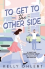To Get To The Other Side : A Novel - Book