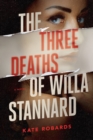The Three Deaths Of Willa Stannard : A Thriller - Book