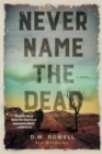 Never Name The Dead : A Novel - Book