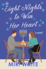 Eight Nights to Win Her Heart : A Novel - Book