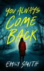You Always Come Back : A Novel - Book