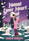 Haunt Your Heart Out : A Novel - Book