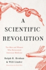 A Scientific Revolution : Ten Men and Women Who Reinvented American Medicine - eBook
