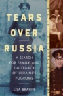 Tears Over Russia : A Search for Family and the Legacy of Ukraine's Pogroms - eBook