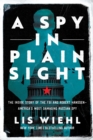 A Spy in Plain Sight : The Inside Story of the FBI and Robert Hanssen-America's Most Damaging Russian Spy - Book