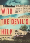 With the Devil's Help : A True Story of Poverty, Mental Illness, and Murder - Book
