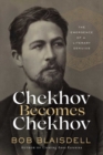 Chekhov Becomes Chekhov : The Emergence of a Literary Genius - Book