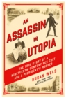 An Assassin in Utopia : The True Story of a Nineteenth-Century Sex Cult and a President's Murder - eBook