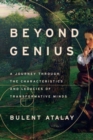 Beyond Genius : A Journey Through the Characteristics and Legacies of Transformative Minds - Book